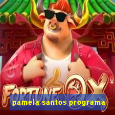 pamela santos programa